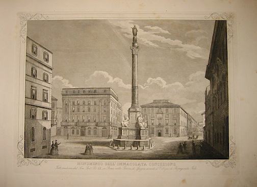 Parboni Pietro (attivo a Roma nella prima metà  del XIX Secolo) Monumento dell'Immacolata Concezione. Fatto innalzare dal Som. Pont. Pio IX in Roma nella Piazza di Spagna avanti al Collegio di Propaganda Fide 1857 Roma 